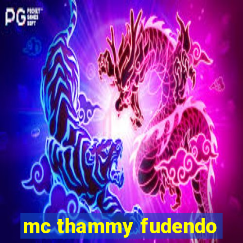 mc thammy fudendo